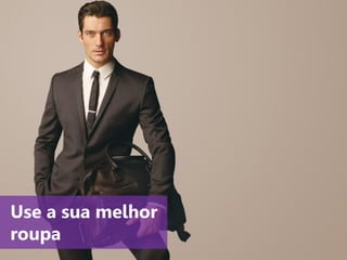 www.agendor.com.br
3. Use a sua
melhor roupa
 