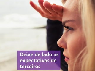 www.agendor.com.br
5. Deixe de lado as
expectativas de
terceiros
 