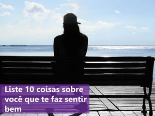 www.agendor.com.br
6. Liste 10 coisas sobre
você que te faz sentir bem
 