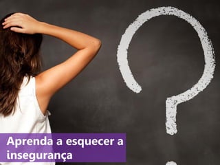 www.agendor.com.br
12. Aprenda a esquecer a
insegurança
 