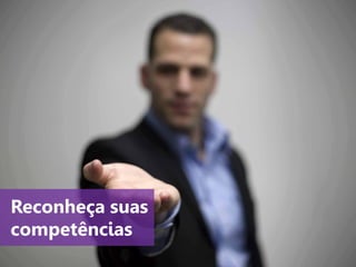www.agendor.com.br
2. Reconheça suas
competências
 