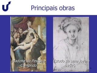 Principais obras Madona do Pescoço Comprido Estudo de uma jovem 1526 
