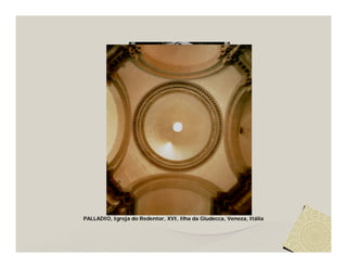 PALLADIO, Igreja do Redentor, XVI, Ilha da Giudecca, Veneza, Itália
 