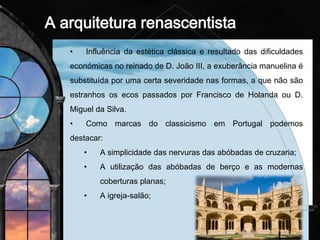 • Técnica e estética das composições:
• Composições com uma organização espacial movimentada, curvilínea,
elíptica e com diagonais.
• Importância dada ao desenho, vigoroso e serpenteante.
• Proporções e atitudes dinâmicas das figuras que por vezes são
dramáticas.
• Cromatismo vibrante que acentua a vivacidade das cenas e fundos
arquitectónicos ou paisagísticos.
Gregório Lopes, Martírio
de S. Sebastião
 