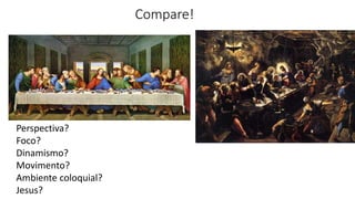 Compare!
Perspectiva?
Foco?
Dinamismo?
Movimento?
Ambiente coloquial?
Jesus?
 