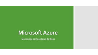 Microsoft AzureManejando contenedores de Blobs  