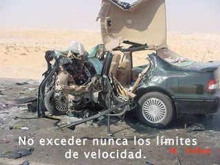 No exceder nunca los límites de velocidad.   