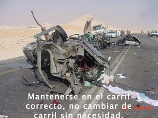 Mantenerse en el carril correcto, no cambiar de carril sin necesidad. 