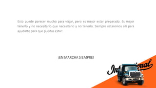 Esto puede parecer mucho para viajar, pero es mejor estar preparado. Es mejor
tenerlo y no necesitarlo que necesitarlo y no tenerlo. Siempre estaremos allí para
ayudarte para que puedas estar:
¡EN MARCHA SIEMPRE!
 