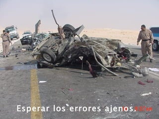 Esperar los errores ajenos. 