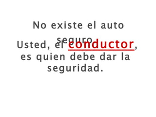 No existe el auto seguro . Usted, el  conductor , es quien debe dar la seguridad. 