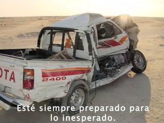 Esté siempre preparado para lo inesperado. 