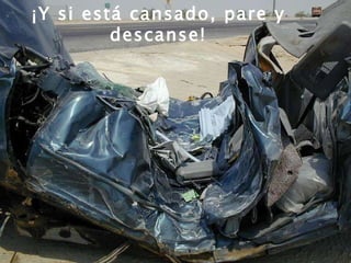 ¡Y si está cansado, pare y descanse! 