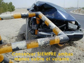Conservar SIEMPRE ambas manos sobre el volante. 