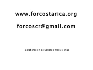 Colaboración de Eduardo Moya Monge www.forcostarica.org [email_address] 