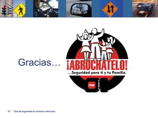 Gracias…



23   Tips de seguridad al conducir vehiculos
 