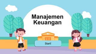 Start!
Manajemen
Keuangan
 