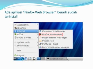 Ada aplikasi “Firefox Web Browser” berarti sudah
terinstall
 