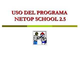USO DEL PROGRAMA  NETOP SCHOOL 2.5 