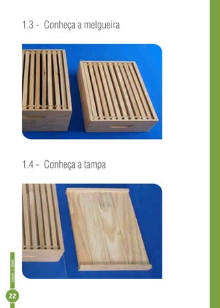 Coleção|SENAR
22
1.3 - Conheça a melgueira
1.4 - Conheça a tampa
 