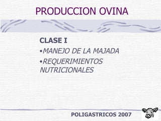 PRODUCCION OVINA ,[object Object],[object Object],[object Object],POLIGASTRICOS 2007 