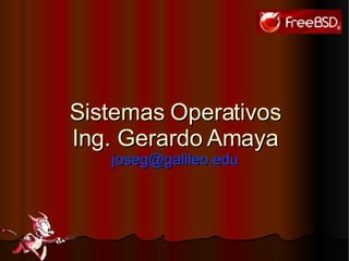 Sistemas Operativos Ing. Gerardo Amaya [email_address] 