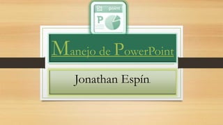 Manejo de PowerPoint
Jonathan Espín.
 