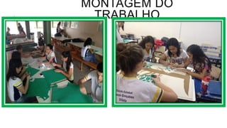 MONTAGEM DO
TRABALHO
 