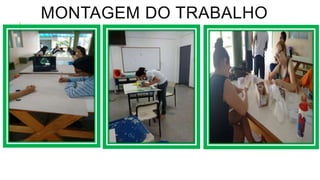 MONTAGEM DO TRABALHO
 