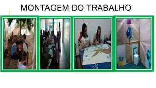 MONTAGEM DO TRABALHO
 