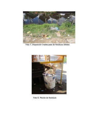 Foto 7. Disposición Inadecuada de Residuos Sólidos




        Foto 8. Mezcla de Residuos
 