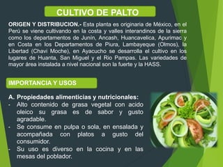 CULTIVO DE PALTO
ORIGEN Y DISTRIBUCION.- Esta planta es originaria de México, en el
Perú se viene cultivando en la costa y...