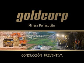 CONDUCCIÓN PREVENTIVA
Minera Peñasquito
 