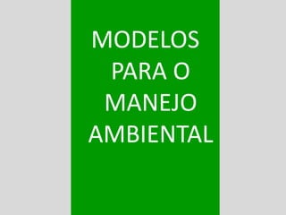 MODELOS
PARA O
MANEJO
AMBIENTAL
 