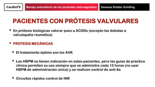 Manejo ambulatorio de los pacientes anticoagulados Vanessa Roldán Schilling
PACIENTES CON PRÓTESIS VALVULARES
• En prótesi...