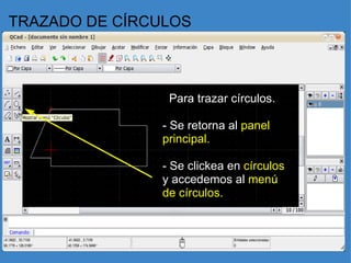 TRAZADO DE CÍRCULOS    Para trazar círculos.    - Se retorna al  panel principal.   - Se clickea en  círculos  y accedemos al  menú de círculos.     