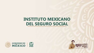 INSTITUTO MEXICANO
DEL SEGURO SOCIAL
 