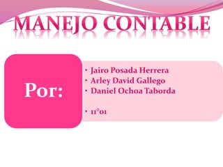• Jairo Posada Herrera
• Arley David Gallego
• Daniel Ochoa Taborda
• 11°01
Por:
 