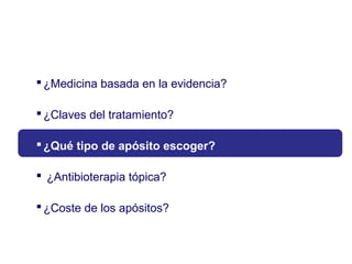 ¿Medicina basada en la evidencia?
¿Claves del tratamiento?
¿Qué tipo de apósito escoger?
 ¿Antibioterapia tópica?
¿Coste de los apósitos?
 