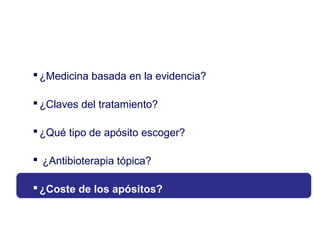 ¿Medicina basada en la evidencia?
¿Claves del tratamiento?
¿Qué tipo de apósito escoger?
 ¿Antibioterapia tópica?
¿Coste de los apósitos?
 