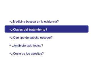 ¿Medicina basada en la evidencia?
¿Claves del tratamiento?
¿Qué tipo de apósito escoger?
 ¿Antibioterapia tópica?
¿Coste de los apósitos?
 