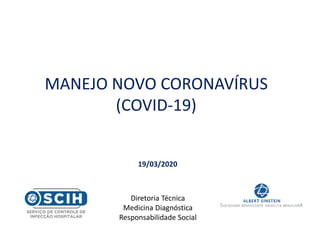 MANEJO NOVO CORONAVÍRUS
(COVID-19)
19/03/2020
Diretoria Técnica
Medicina Diagnóstica
Responsabilidade Social
 