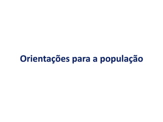 Orientações para a população
 