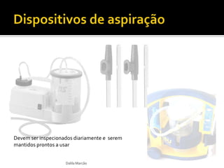 Dalila Marcão
Devem ser inspecionados diariamente e serem
mantidos prontos a usar
 