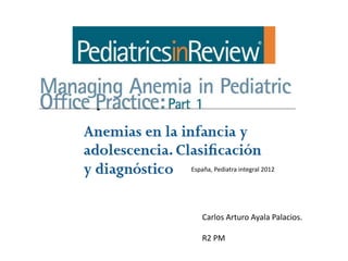 España, Pediatra integral 2012

Carlos Arturo Ayala Palacios.
R2 PM

 
