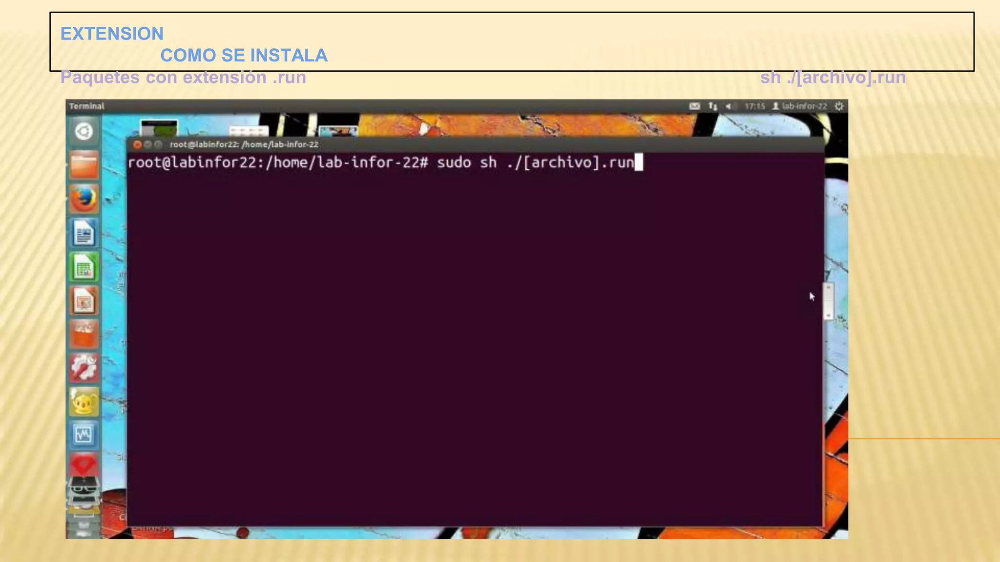 EXTENSION
COMO SE INSTALA
Paquetes con extensión .run

sh ./[archivo].run

 