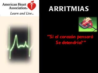 ARRITMIAS “ Si el corazón pensará  Se detendría?” 