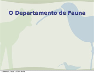 O Departamento de Fauna

Quarta-feira, 16 de Outubro de 13

 