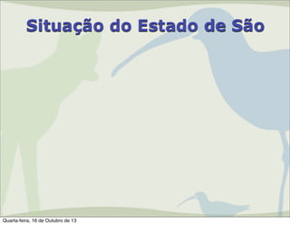 Situação do Estado de São

Quarta-feira, 16 de Outubro de 13

 