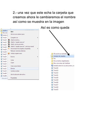 2.- una vez que este echa la carpeta que 
creamos ahora le cambiaremos el nombre 
así como se muestra en la imagen 
Así es como queda 
 